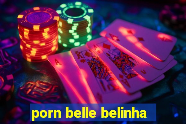 porn belle belinha